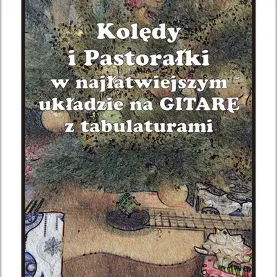 Kolędy i pastorałki w najłatwiejszym układzie na Gitarę z tabulaturami