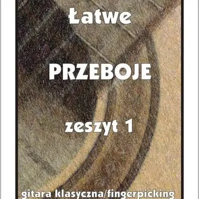 Łatwe przeboje zeszyt 1 - nuty na gitarę klasyczną (fingerpicking) z tabulaturami